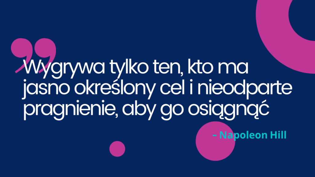 wygrywa tylko ten kto ma jasno określony cel - Napoleon Hill "jak planować czas"